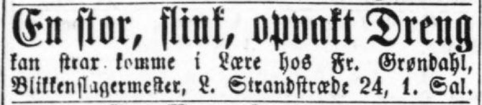 Blikkenslager Fr. Grøndahl søger en stor, flink og opvakt læredreng. Annonce i Adresseavisen Kjøbenhavns Adressecomptoirs Efterretninger, 19. juli 1899, s. 4