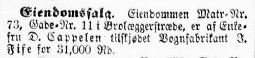 I 1866 købte James Fife Ejendommen i Brolæggerstræde 11 af enkefrue D. Cappelen for 31.000 rigsdaler. Notits i  Berlingske Politiske og Avertissementstidende 17. september 1866, s. 2.